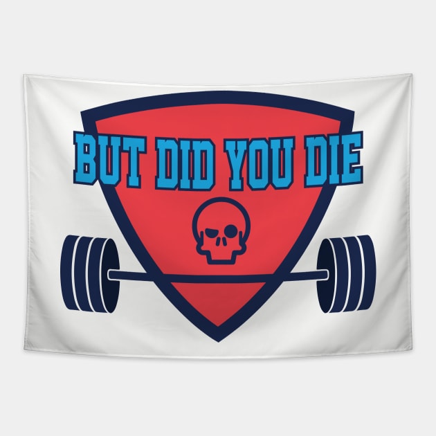 But Did You Die Workout Tee Tshirt Tapestry by teespot123