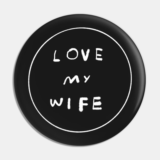 LOVE MY WIFE Pin by bransonreese