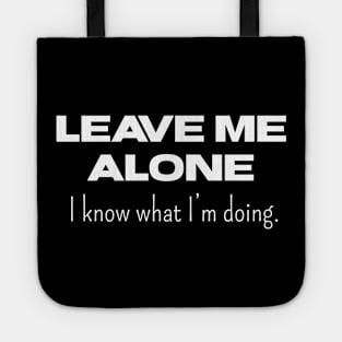 Leave Me Alone I know What I'm doing Tote