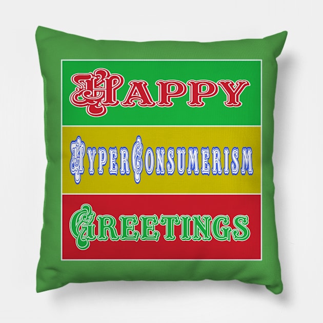 Happy Hyper-Consumerism Greetings - Double-sided Pillow by SubversiveWare