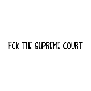 Fck The Supreme Court T-Shirt