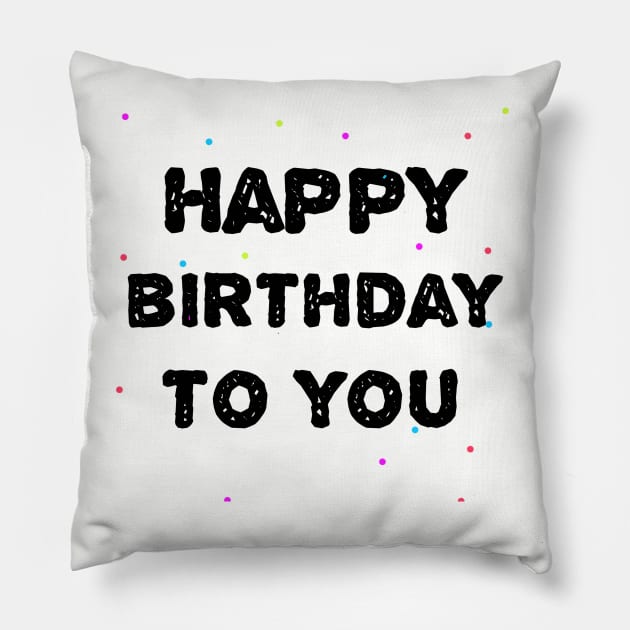 Happy Birthday To You Pillow by Artistic Design