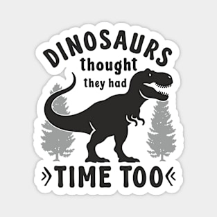 Statement Design Against Climate Change Dinosaurs Thought They Had Time Too Magnet