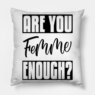 Are You Femme Enough? Pillow