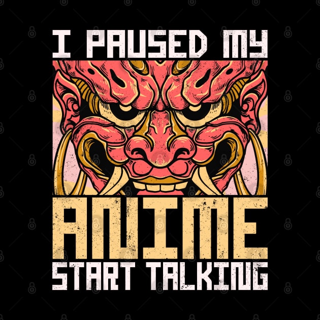 I Paused My Anime Start Talking by alcoshirts