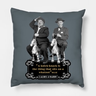 Laurel & Hardy Quotes: 'A Knick-Knack Is The Thing That Sits On A Whatnot' Pillow