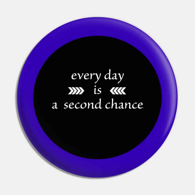 Every Day is a Second Chance Pin by Girona