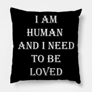 I Am Human And I Need To Be Loved Essential Pillow