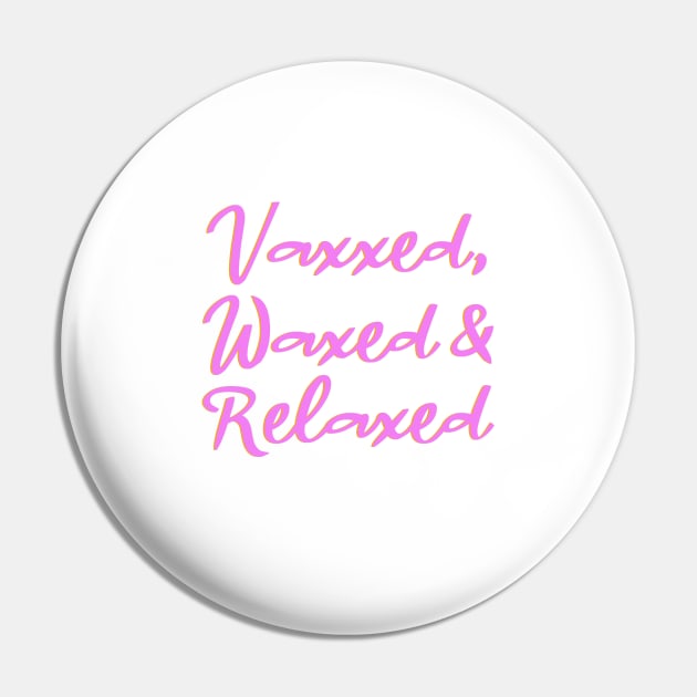 Vaxxed, Waxed & Relaxed Pin by Dale_James