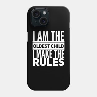 I Am The Oldest Child I Make The Rules Phone Case