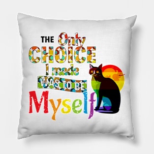 The Only Choice I Made Was To Be Myself - LGBTQIA Pride Cat Pillow