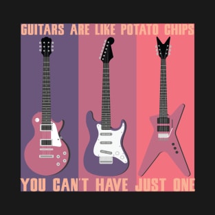 GUITARS ARE LIKE POTATO CHIPS YOU CAN'T HAVE JUST ONE MUSIC SHIRT GIFT GUITARS LOVER T-Shirt