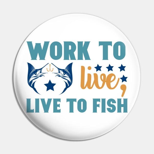 Work To Live Live to Fish Fishing Summer Hobby Professional Fisherman For Dads Pin by anijnas