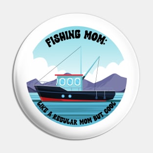 Fishing Mom Like a regular mom but cool Pin