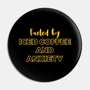 Fueled by Iced Coffee and Anxiety Pin