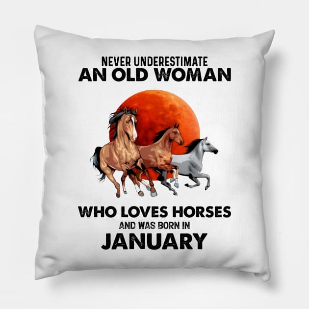 Never Underestimate An Old Woman Who Loves Horses And Was Born In January Pillow by Gadsengarland.Art