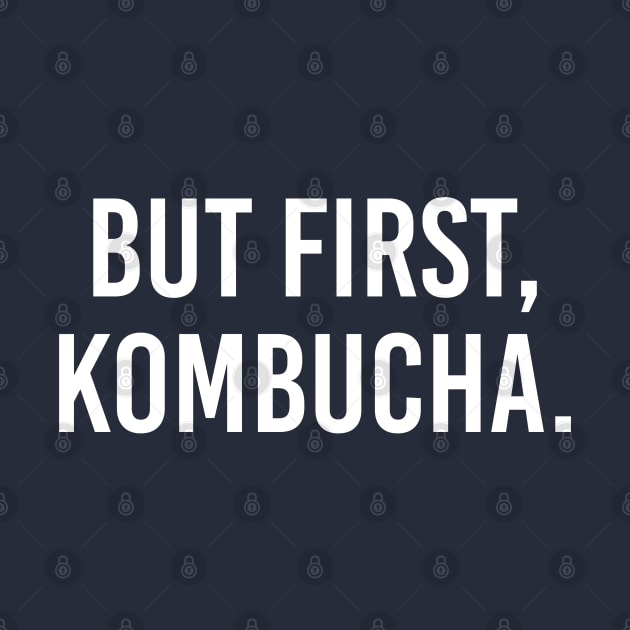 Funny Kombucha Lover Gift But First Kombucha by kmcollectible