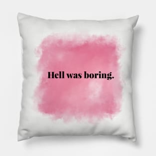 Hell Was Boring Pillow