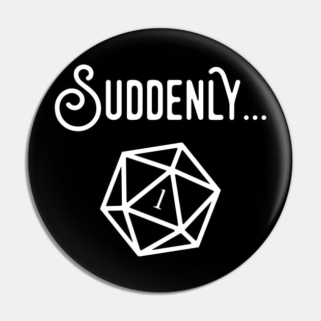 Suddenly Game Master Quotes TRPG Tabletop RPG Gaming Addict Pin by dungeonarmory