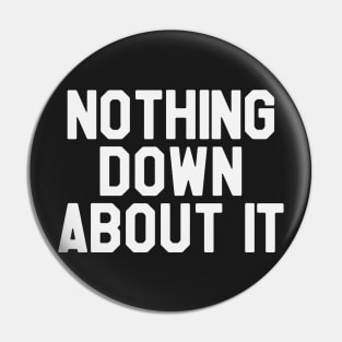 Nothing Down About it - Down Syndrome Awareness Pin