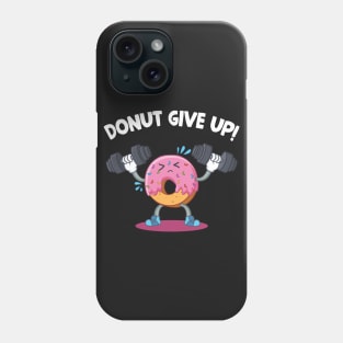 Donut Give Up T-shirt Donut Weight Lifting Fitness Phone Case