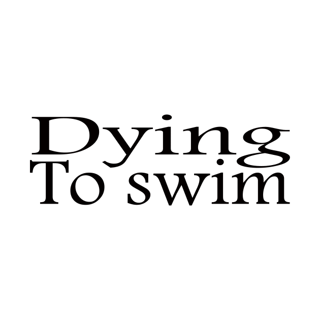 dying to swim by yassinstore