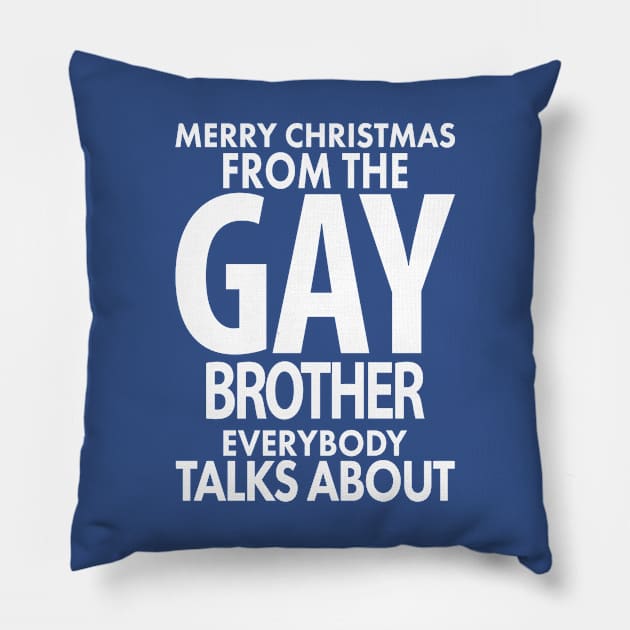 Merry Christmas From the Gay Brother Everybody Talks About Pillow by xoclothes