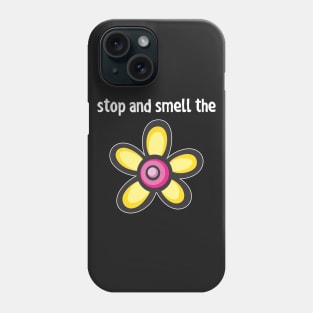 stop and smell the Phone Case