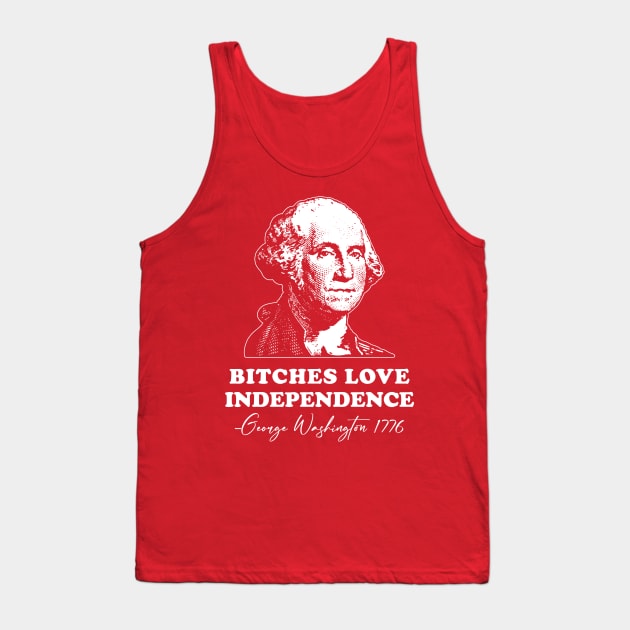 Bitches Love Independence - Funny 4th of July