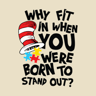 Why Fit In When You Were Born To Stand Out  Autism Awareness T-Shirt