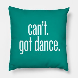 Can’t. Got Dance. - funny dance and ballet lover Pillow