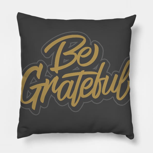 BE GRATEFUL Pillow by GhaArizal