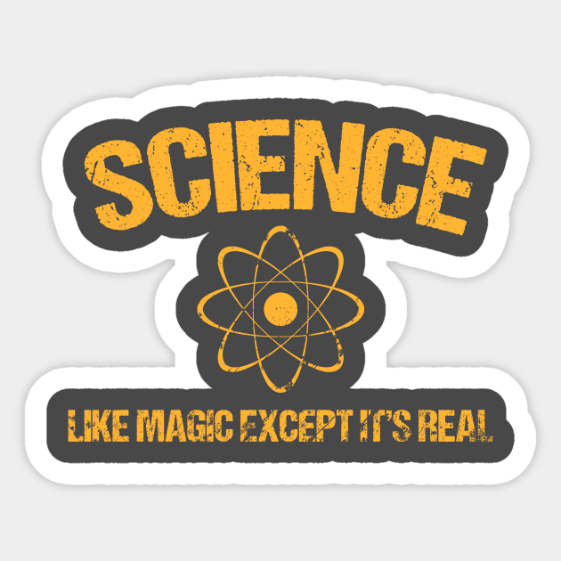 Science: Like Magic except it's Real - Science - Sticker