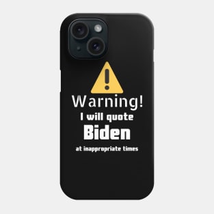 Warning I will quote Biden at inappropriate times Phone Case