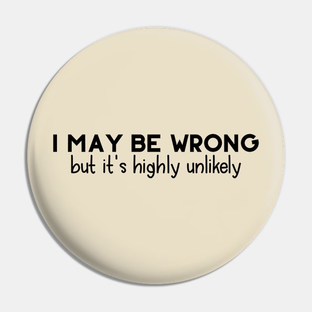 I May Be Wrong Pin by PeppermintClover