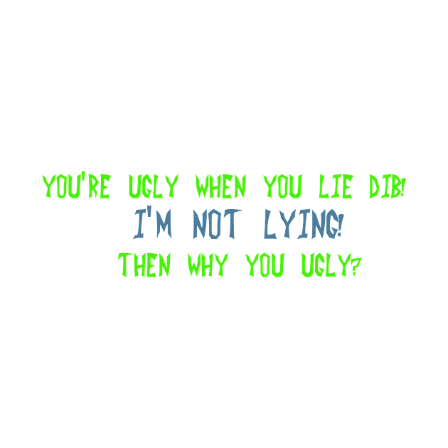 You're ugly when you lie Dib by DVC