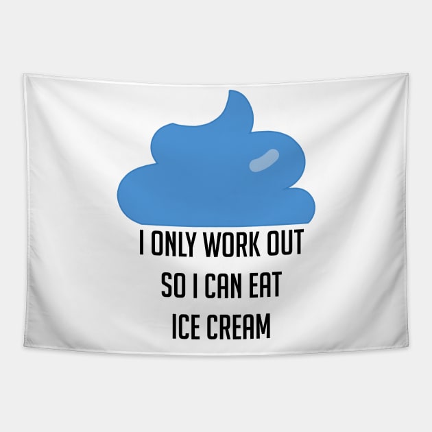 I Only Workout So I Can Eat Ice Cream Funny Tapestry by theperfectpresents