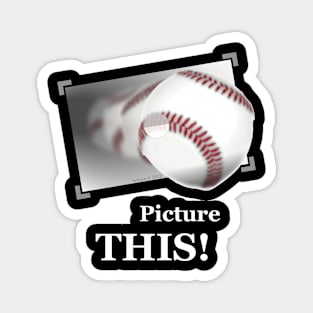 Picture THIS! ---Baseball Magnet