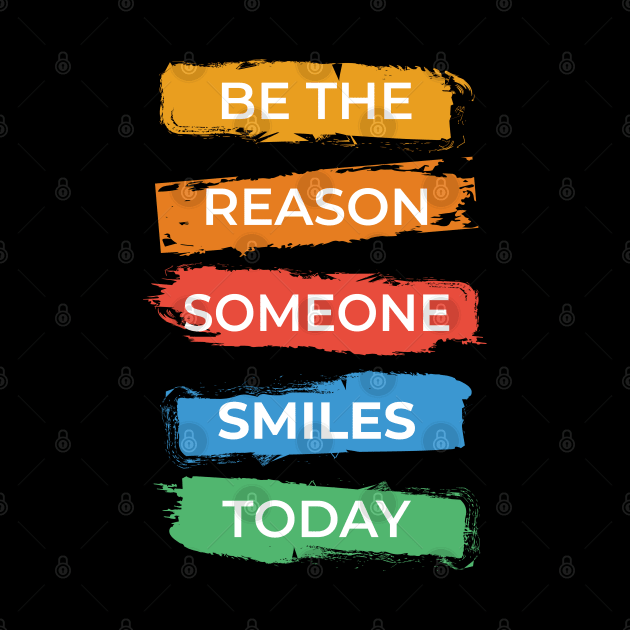 Be The Reason Someone Smiles Today by KayBee Gift Shop