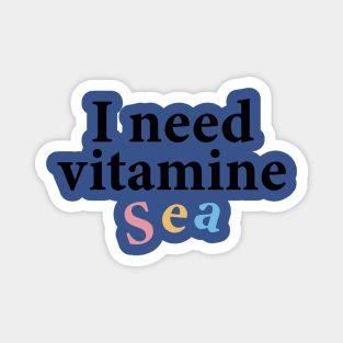 i need vitamin sea 1 Magnet