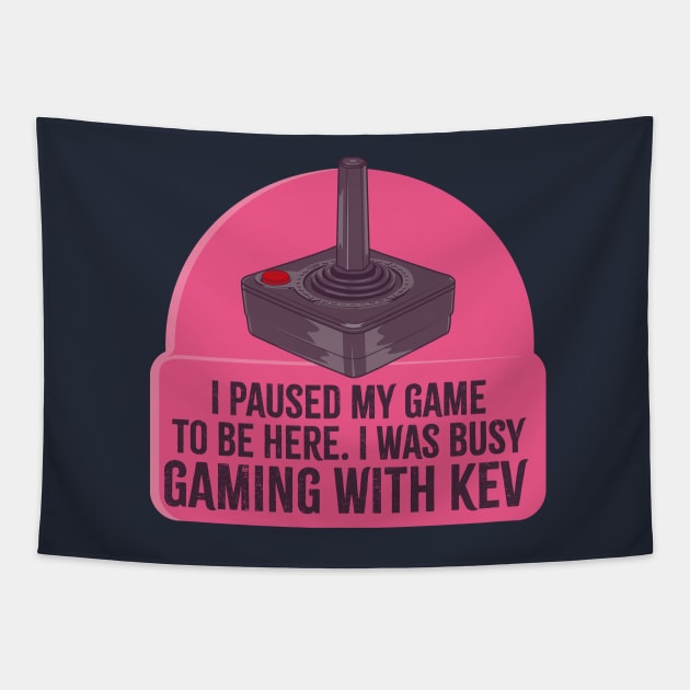 I paused my game to be here. I was gaming with Kev Tapestry by Bubsart78