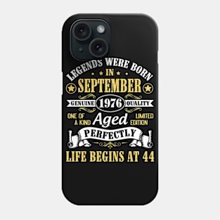 Legends Were Born In September 1976 Genuine Quality Aged Perfectly Life Begins At 44 Years Old Phone Case