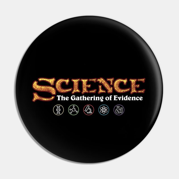 Science: The Gathering of Evidence Pin by ACraigL