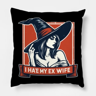 I hate my ex wife witch Pillow