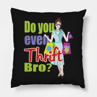 Do You Even Thrift Bro? Pillow