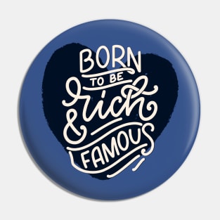 Born To Be Rich And Famous Pin