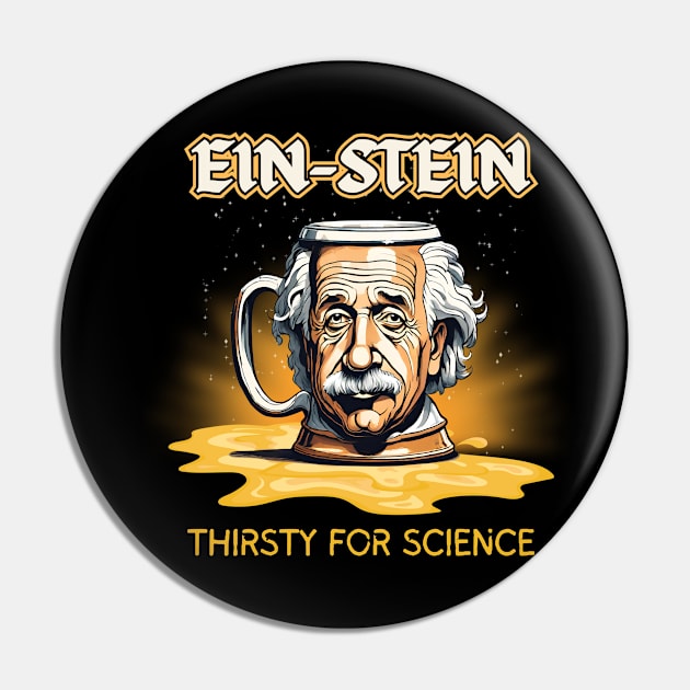 Ein-Stein Thirsty For Science Pin by Kenny The Bartender's Tee Emporium