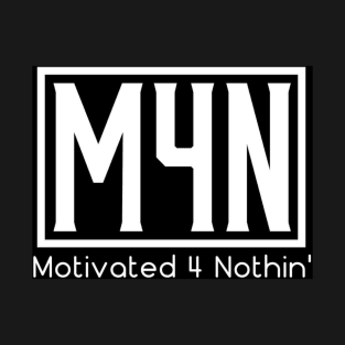 Motivated 4 Nothin'2 T-Shirt