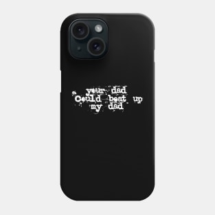 Your Dad could beat up my Dad Phone Case