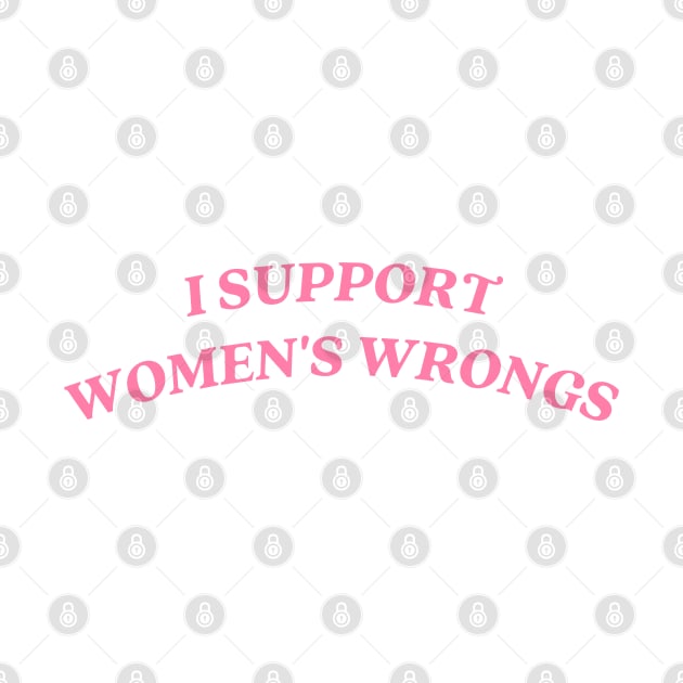 I support womens wrongs by little-axii